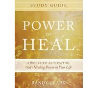 Randy Clark Power To Heal Study Guide (Tascabile)