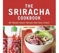 Randy Clemens The Sriracha Cookbook (Copertina rigida)