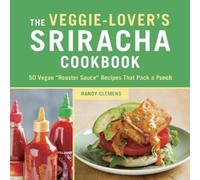 Randy Clemens The Veggie-Lover's Sriracha Cookbook (Copertina rigida)