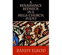 Randy Elrod A Renaissance Redneck In A Mega-Church Pulpit (Tascabile)
