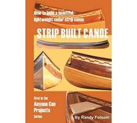 Randy Folsom Strip Built Canoe (Tascabile) Anyone Can Projects