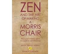 Randy Gafner Zen and the Art of Making a Morris Chair (Tascabile)