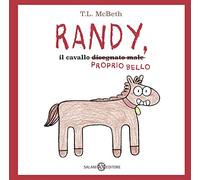 Randy, il cavallo (disegnato male) proprio bello. Ediz. a colori