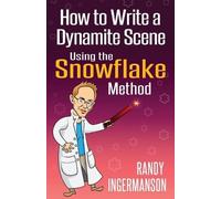 Randy Ingermans How to Write a Dynamite Scene Using the Snowflake Me (Tascabile)