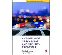 Randy Lippert Kevin Wa A Criminology of Policing and Security Fronti (Tascabile)