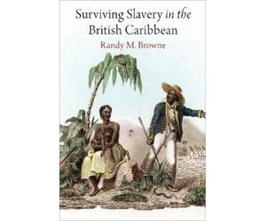 Randy M. Browne Surviving Slavery in the British Caribbean (Tascabile)