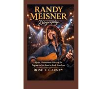 RANDY MEISNER BIOGRAPHY: A quiet harmonious voice of the eagles and the road to rock stardom