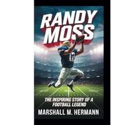 RANDY MOSS: The Inspiring Story of a Football Legend