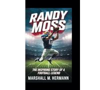 RANDY MOSS: The Inspiring Story of a Football Legend