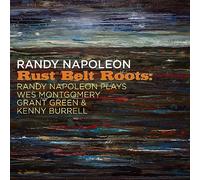 Randy Napoleon Rust Belt Roots: Randy Napoleon Plays Wes Montgomery, Grant (CD)