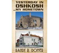Randy R Domer Yesterday In Oshkosh...My Hometown (Tascabile)
