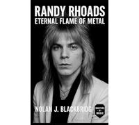 Randy Rhoads: Eternal Flame of Metal: Ozzy Osbourne’s Virtuoso Guitarist, Classical Precision Meets Heavy Metal Revolution