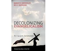 Randy S Woodley Bo C Sanders Decolonizing Evangelicalism (Tascabile)
