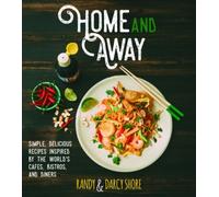 Randy Shore Dar Home and Away: Simple, Delicious Recipes Inspired by (Tascabile)
