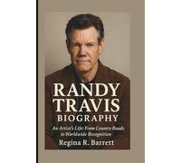 RANDY TRAVIS BIOGRAPHY: An Artist’s Life: From Country Roads to Worldwide Recognition