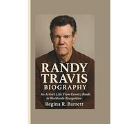 RANDY TRAVIS BIOGRAPHY: An Artist’s Life: From Country Roads to Worldwide Recognition