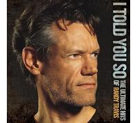 Randy Travis - Randy Travis - I Told You So: The Ultimate Hits Of Randy Travis