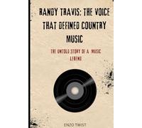 Randy Travis: The Voice That Defined Country Music: The Untold Story of a Music Legend