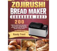 Randy Trent Zojirushi Bread Maker Cookbook 2021 (Tascabile)