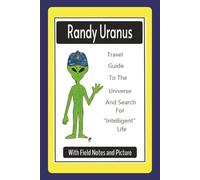 Randy Uranus: Travel Guide To The Universe And Search For "Intelligent Life"