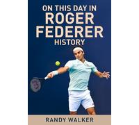 Randy Walker On This Day In Roger Federer History (Tascabile)