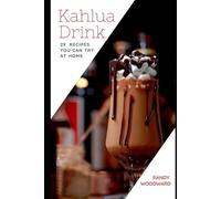 Randy Woodward Kahlua Drink 29 RECIPES YOU CAN TRY AT HOME (Tascabile)