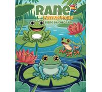 Rane Fantastiche - Libro da Colorare: 60 Scene di Anfibi Facili da Colorare per Bambini dai 4 agli 8 Anni | Pagine Fronte Singolo per Evitare Sbavature
