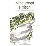 Libri Federico Gemma - Rane, Rospi E Tritoni. Gli Anfibi E L'arte Della Trasform