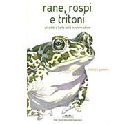 Libri Federico Gemma - Rane, Rospi E Tritoni. Gli Anfibi E L'arte Della Trasform