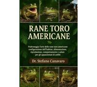 RANE TORO AMERICANE: Padroneggia l'arte delle rane toro americane: configurazione dell'habitat, alimentazione, riproduzione, comportamento e salute per gli appassionati di anfibi