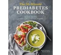 Ranelle Kirchner MS, RD, LDN, CDCE The 30-Minute Prediabetes Cookboo (Tascabile)