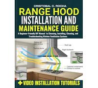 Range Hood Installation and Maintenance Guide: A Beginner-Friendly DIY Manual to Choosing, Installing, Cleaning, and Troubleshooting Kitchen Ventilation Systems