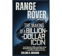 RANGE ROVER: The Making of a Billion-Dollar Icon: How Maurice Wilks and Spen King Revolutionized the SUV Industry - and Why It Matters to You