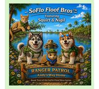 Ranger Patrol: Andy's Way Home: A SoFlo Floof Bros Adventure