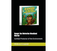 Ranger the Wolverine Woodland Warrior: Combat Protector of the Environment