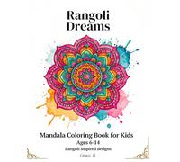 Rangoli Dreams: Mandala Coloring Book: 40 Rangoli-Inspired Designs for Ages 6-14