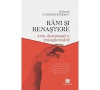 Rani si renastere. Arta dureroasa a transformarii
