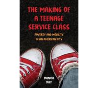 Ranita Ray The Making of a Teenage Service Class (Tascabile)