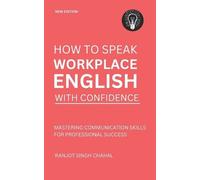 Ranjot Singh Chahal How to Speak Workplace English with Confidence (Tascabile)