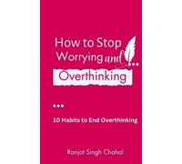 Ranjot Singh Chahal How to Stop Worrying and Overthinking (Tascabile)
