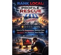 Rank Local | Profile Rescue: How to Fix Suspensions, Remove Fake Reviews, and Restore Your Google Business Profile: 2