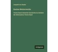 Rankes Meisterwerke: Vierter Band: Deutsche Geschichte im Zeitalter der Reformation Vierter Band
