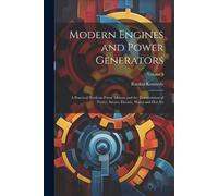 Rankin Kennedy Modern Engines and Power Generators; a Practical Work (Tascabile)
