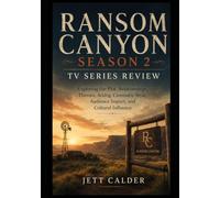 Ransom Canyon Season 2 TV Series Review: Exploring the Plot, Relationships, Themes, Acting, Cinematic Style, Audience Impact, and Cultural Influence