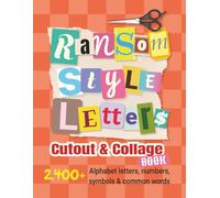 Ransom-Style Letters Cutout and Collage Book: 2,400+ Alphabet Letters, Numbers, Symbols & Words for Scrapbooking, Bulletin Boards, Vision Boards & Crafts to Cut Out: 1