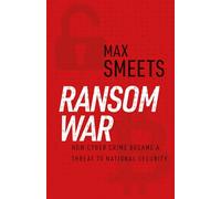 Ransom War: How Cyber Crime Became a Threat to National Security