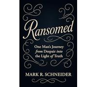 Ransomed: One Man's Journey from Despair into the Light of Truth