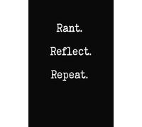 Rant. Reflect. Repeat: A Witty Journal for Petty Thoughts, Mental Detox, and Emotional Clarity.