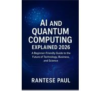 Rantese Paul AI and Quantum Computing Explained 2026: A Beginner-Fri (Tascabile)
