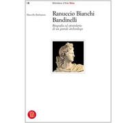 Ranuccio Bianchi Bandinelli. Biografia ed epistolario di un grande archeologo